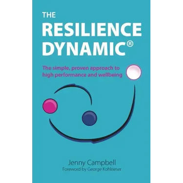 The Resilience Dynamic: The simple, proven approach to high performance and wellbeing