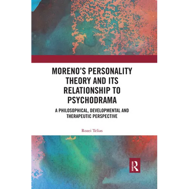 Moreno's Personality Theory and its Relationship to Psychodrama: A Philosophical, Developmental and Therapeutic Perspective