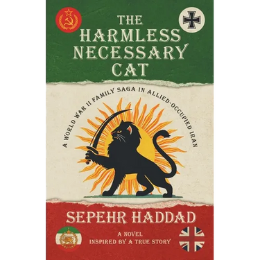 The Harmless Necessary Cat - A World War II Family Saga in Allied-Occupied Iran