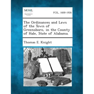 The Ordinances and Laws of the Town of Greensboro, in the County of Hale, State of Alabama.