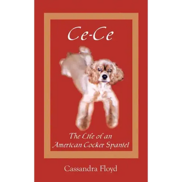 Ce-Ce: The Life of an American Cocker Spaniel