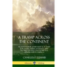 A Tramp Across the Continent: An Adventurer, Journalist and Activist for Native American Rights and Nature's Preservation Journeys Across North Amer
