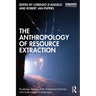The Anthropology of Resource Extraction