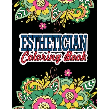 Esthetician Coloring Book: A Coloring Book For Adult Relaxation Esthetician Gifts Great Christmas & Secret Santa Gift For Estheticians