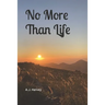 No More Than Life