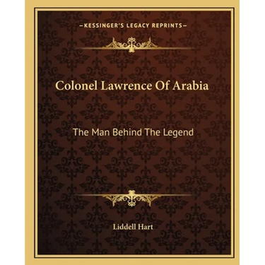 Colonel Lawrence Of Arabia: The Man Behind The Legend
