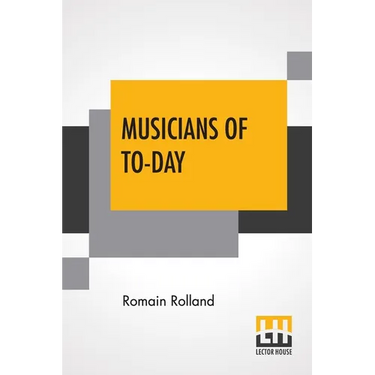 Musicians Of To-Day: Translated By Mary Blaiklock With An Introduction By Claude Landi