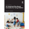 An Integrated Play-Based Curriculum for Young Children