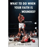 What to do when your faith is wounded?