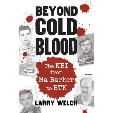 Beyond Cold Blood: The Kbi from Ma Barker to Btk