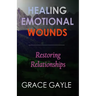 Healing Emotional Wounds: Restoring Relationships