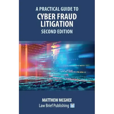 A Practical Guide to Cyber Fraud Litigation - Second Edition
