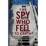 The Spy Who Fell to Earth: My Relationship with the Secret Agent Who Rocked the Middle East