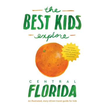 The Best Kids Explore Central Florida: An illustrated, story-driven travel guide for kids