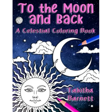 To the Moon and Back: A Celestial Coloring Book for Adults