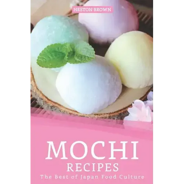 Mochi Recipes: The Best of Japan Food Culture