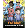 A Dragon Goes to the Doctor: A Story About Doctor Visits