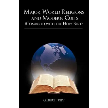 Major World Religions and Modern Cults (Compared with the Holy Bible)