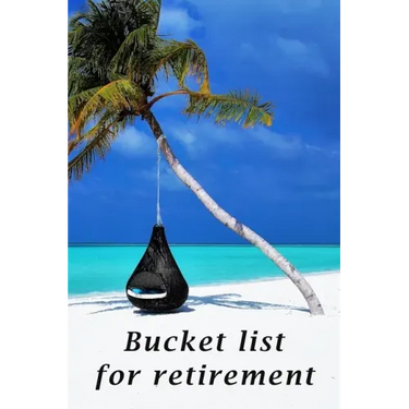 Bucket list for retirement: The detailed bucketlist checklist for retirement - Plan your ultimate adventures awaiting for you when retired