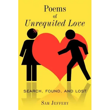 Poems of Unrequited Love: Search, Found, and Lost