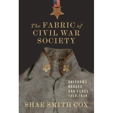 The Fabric of Civil War Society: Uniforms, Badges, and Flags, 1859-1939