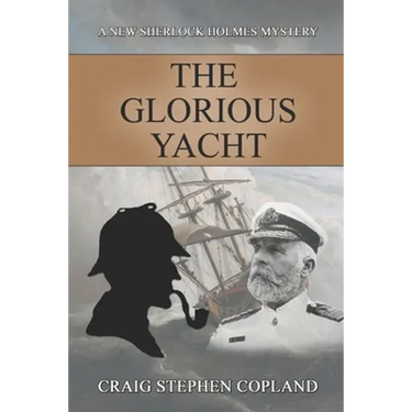 The Glorious Yacht: A New Sherlock Holmes Mystery