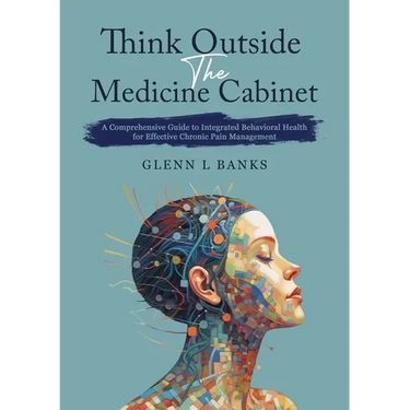 Think Outside The Medicine Cabinet: A Call for Compassion, Understanding, and Change in Chronic Pain Care