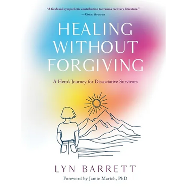 Healing Without Forgiving: A Hero's Journey for Dissociative Survivors