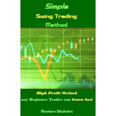 Simple Swing Trading Method: High Profit Method Any Beginner Trader Can Learn Fast