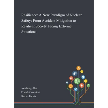 Resilience: A New Paradigm of Nuclear Safety: From Accident Mitigation to Resilient Society Facing Extreme Situations
