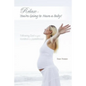 Relax - You're Going to Have a Baby!: Following God in Your Transition to Parenthood