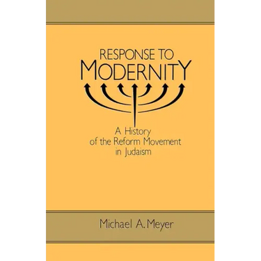 Response to Modernity: A History of the Reform Movement in Judaism