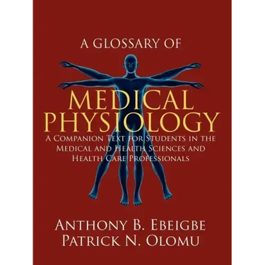 A Glossary of Medical Physiology: A Companion Text for Students in the Medical and Health Sciences and Health Care Professionals