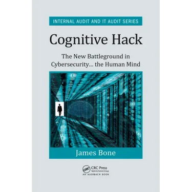 Cognitive Hack: The New Battleground in Cybersecurity ... the Human Mind