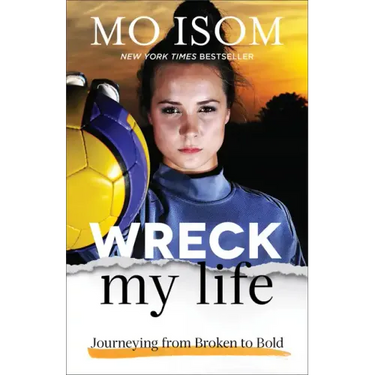 Wreck My Life: Journeying from Broken to Bold