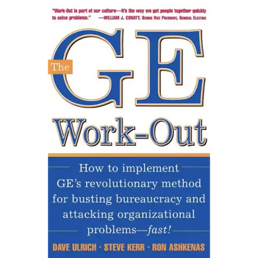 The GE Work-Out: How to Implement Ge's Revolutionary Method for Busting Bureaucracy & Attacking Organizational Proble