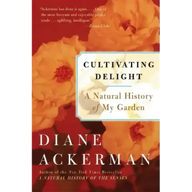 Cultivating Delight: A Natural History of My Garden