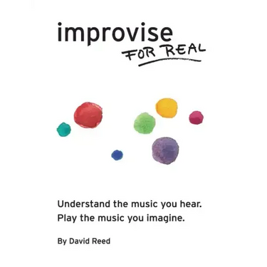 Improvise for Real: The Complete Method for All Instruments