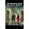 The Vietnamization of PVT Gray: A story of a soldier's change in view of his world
