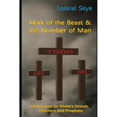 Mark of the Beast & the Number of Man: Information for Christ's Church, teachers, and prophets