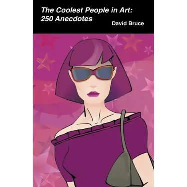 The Coolest People in Art: 250 Anecdotes