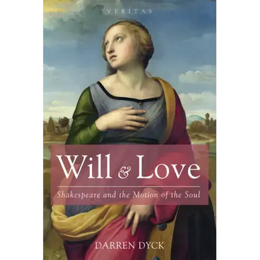 Will & Love: Shakespeare and the Motion of the Soul