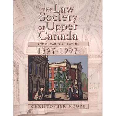 The Law Society of Upper Canada and Ontario's Lawyers, 1797-1997