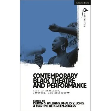 Contemporary Black Theatre and Performance: Acts of Rebellion, Activism, and Solidarity