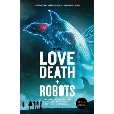 Love, Death + Robots The Official Anthology: Vol 2+3