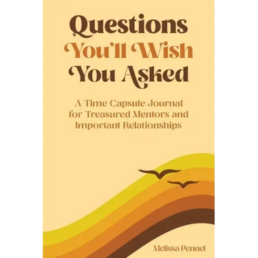 Questions You'll Wish You Asked: A Time Capsule Journal for Treasured Mentors and Important Relationships