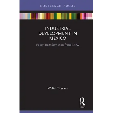 Industrial Development in Mexico: Policy Transformation from Below