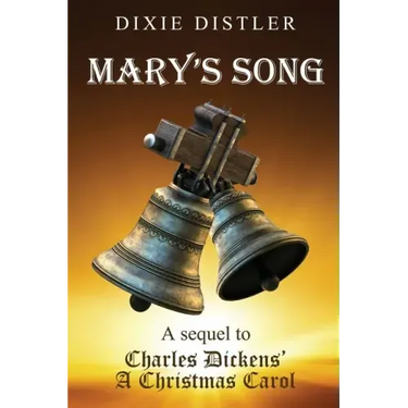 Mary's Song: A Sequel to Charles Dickens' A Christmas Carol