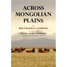 Across Mongolian Plains: A Naturalist's Account of China's 'Great Northwest'