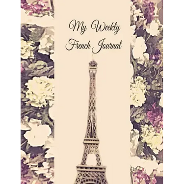My Weekly French Journal: A Year-52-week Goal Tracking Journal for French learners with French proverbs, French tongue twisters, a list of usefu